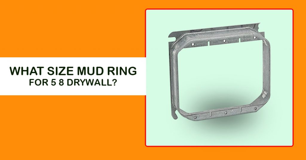 what size mud ring for 5 8 drywall