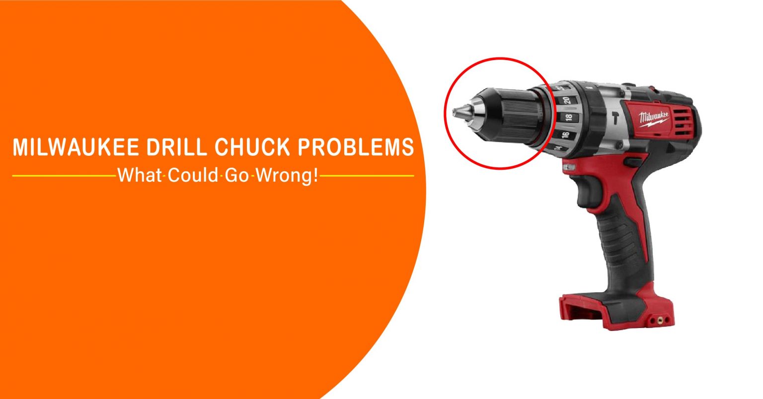 Milwaukee Drill Chuck Problems What Could Go Wrong!